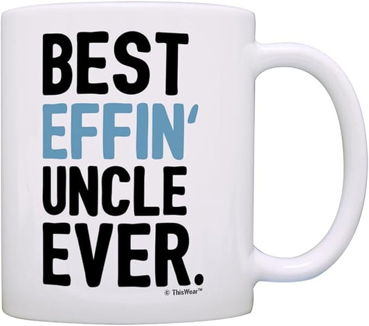 Fathers Day Mug for Uncle Best Effin Uncle Ever Perfect Gifts for Uncle Gift Coffee Mug Tea Cup White