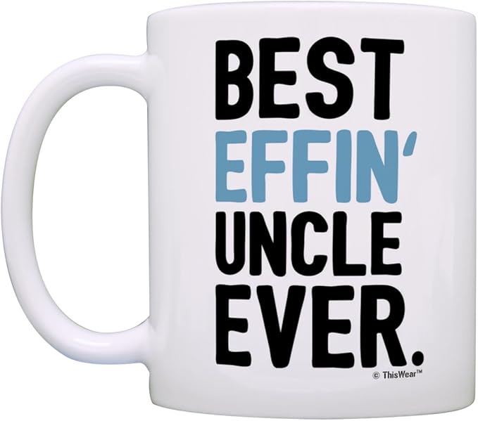 Fathers Day Mug for Uncle Best Effin Uncle Ever Perfect Gifts for Uncle Gift Coffee Mug Tea Cup White